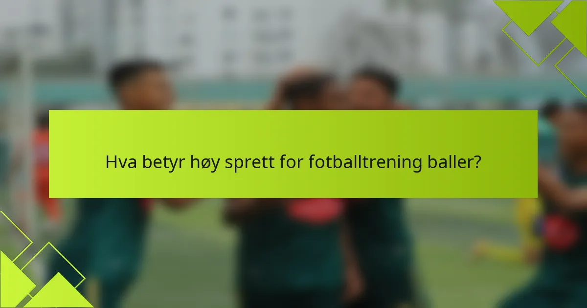Hva betyr høy sprett for fotballtrening baller?