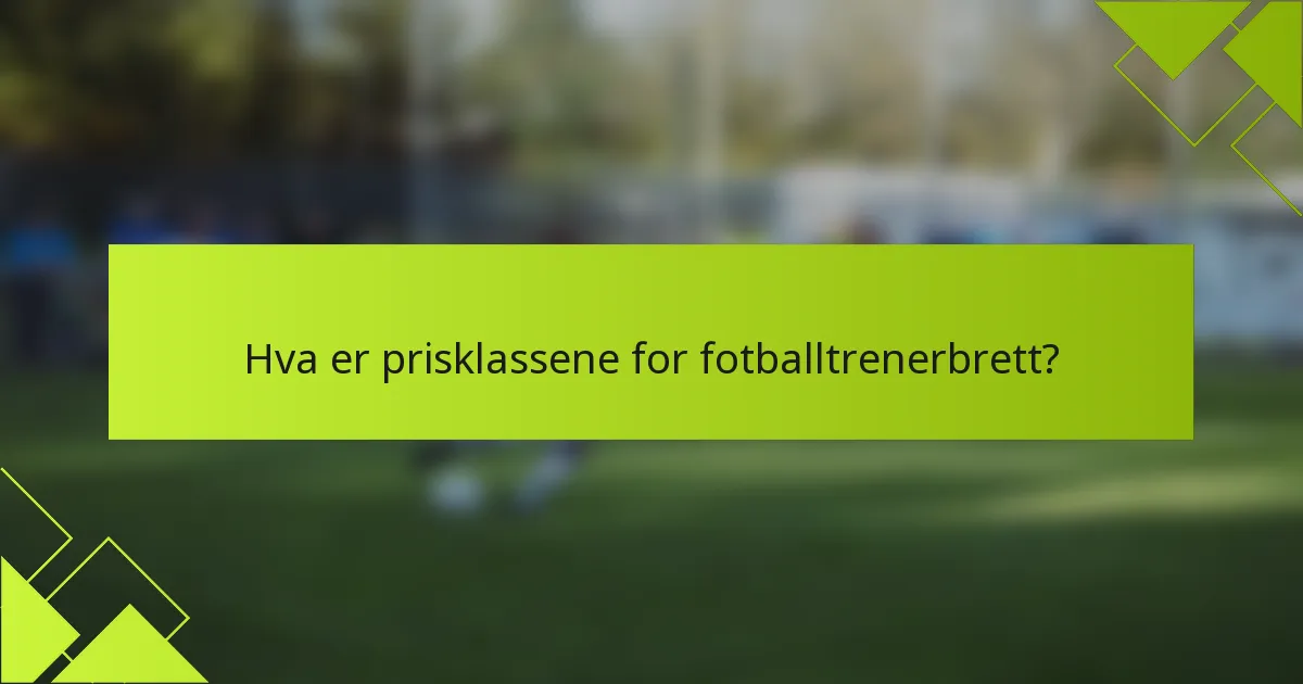 Hva er prisklassene for fotballtrenerbrett?