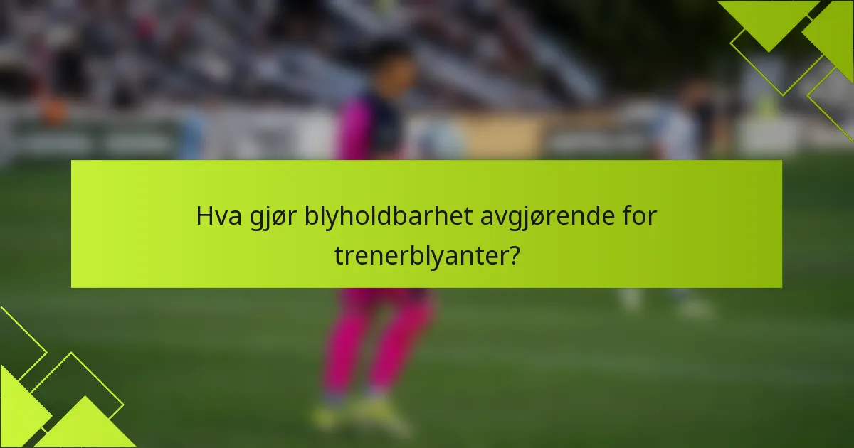 Hva gjør blyholdbarhet avgjørende for trenerblyanter?