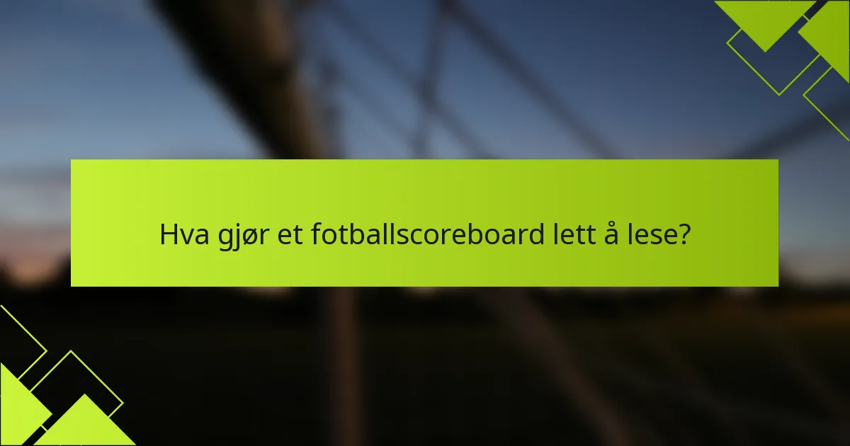 Hva gjør et fotballscoreboard lett å lese?