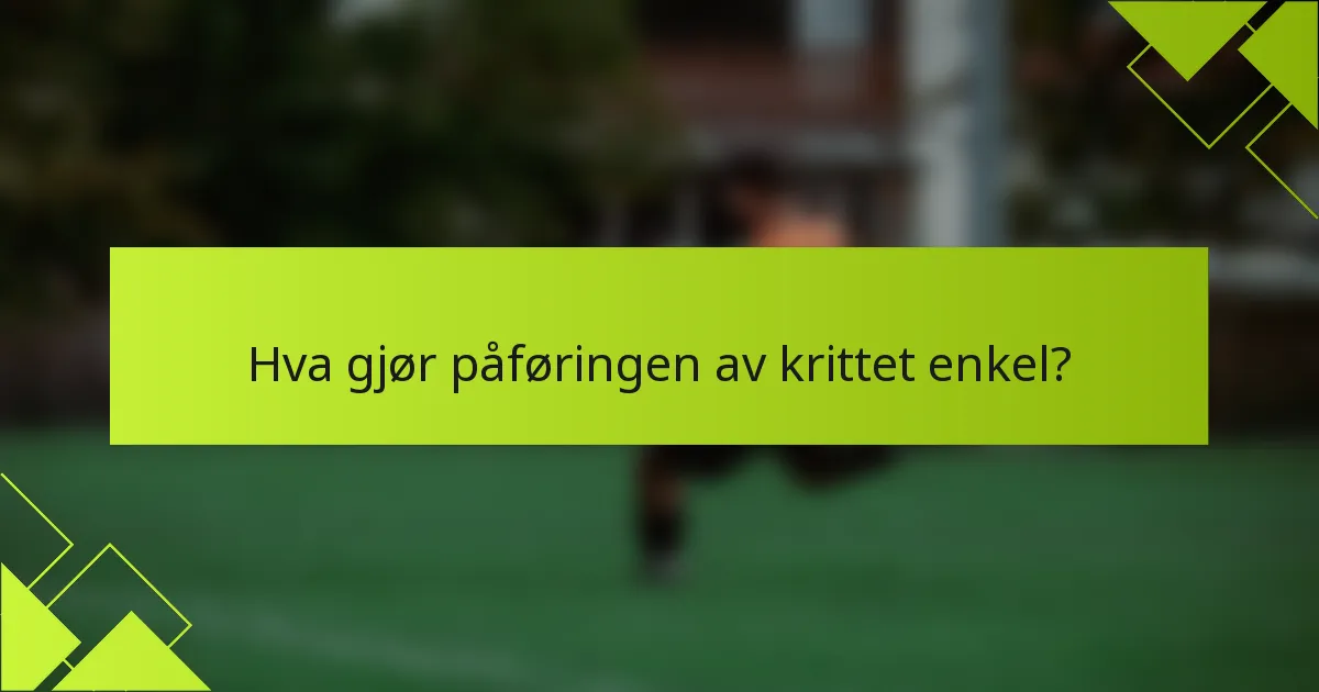 Hva gjør påføringen av krittet enkel?