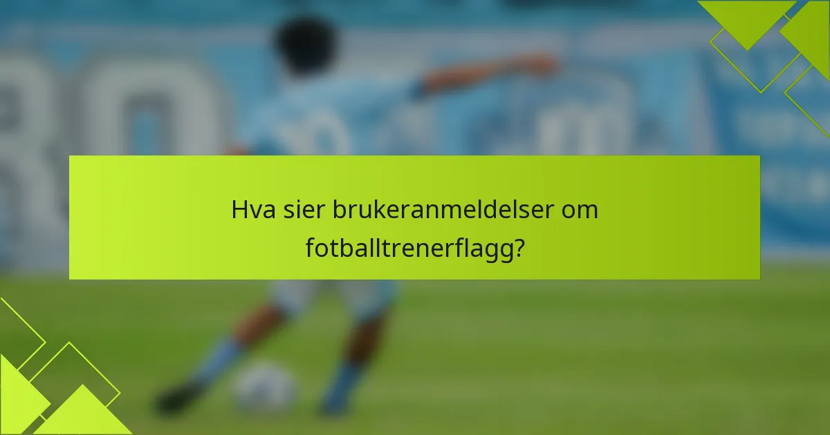 Hva sier brukeranmeldelser om fotballtrenerflagg?