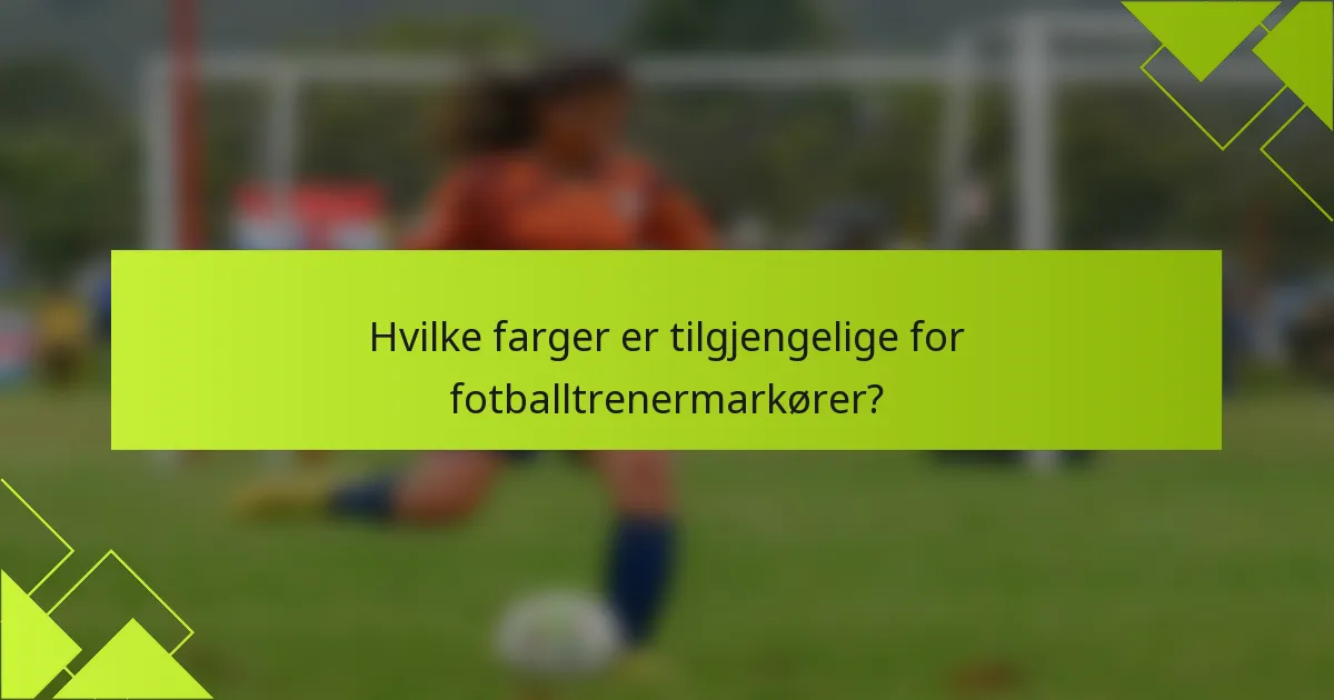 Hvilke farger er tilgjengelige for fotballtrenermarkører?