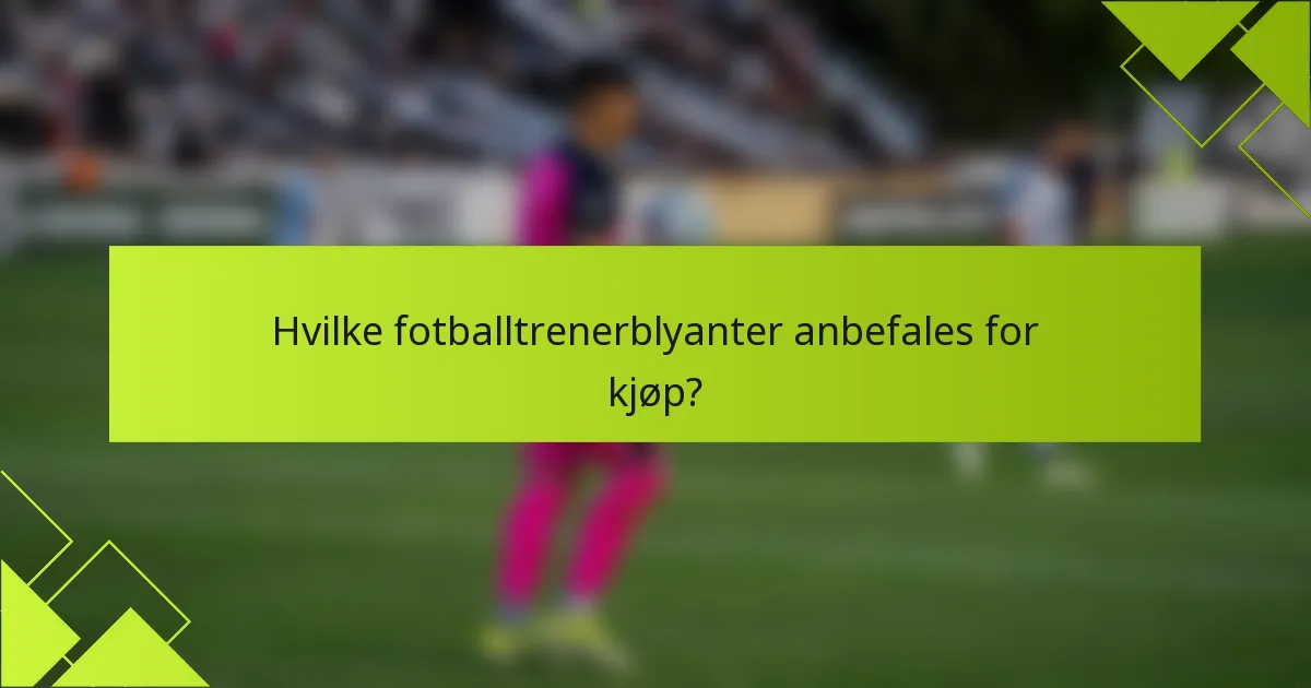 Hvilke fotballtrenerblyanter anbefales for kjøp?