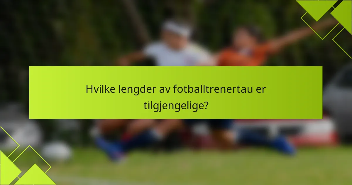 Hvilke lengder av fotballtrenertau er tilgjengelige?