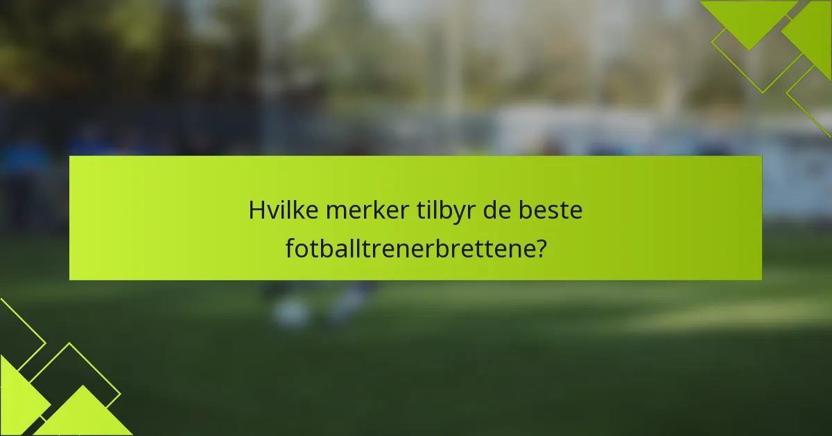 Hvilke merker tilbyr de beste fotballtrenerbrettene?