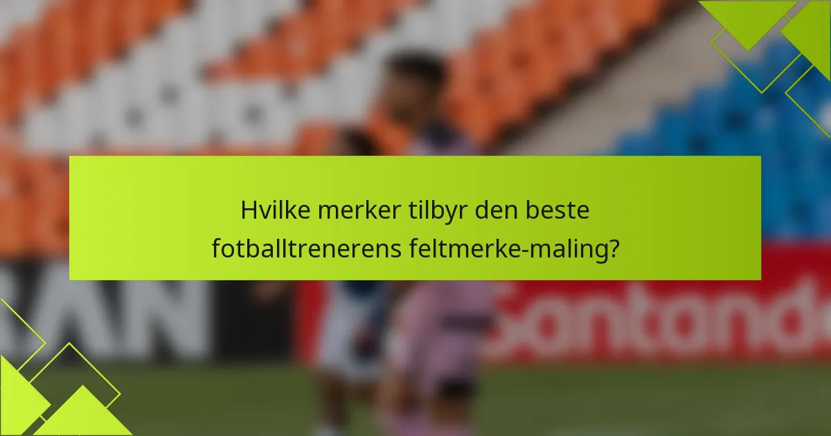 Hvilke merker tilbyr den beste fotballtrenerens feltmerke-maling?