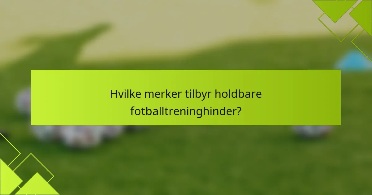 Hvilke merker tilbyr holdbare fotballtreninghinder?