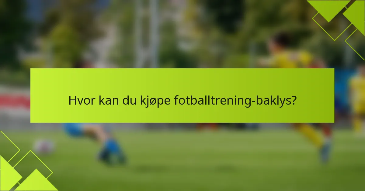 Hvor kan du kjøpe fotballtrening-baklys?