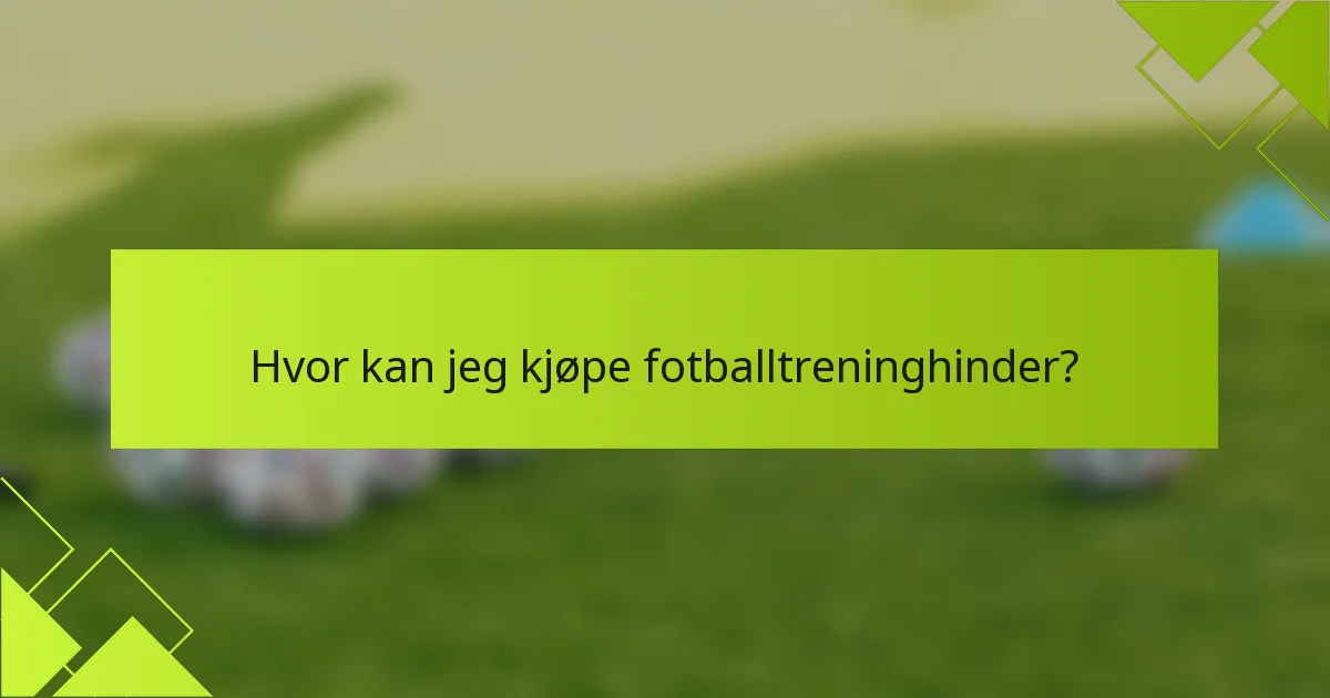 Hvor kan jeg kjøpe fotballtreninghinder?