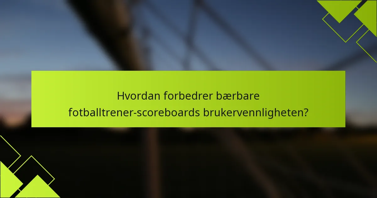 Hvordan forbedrer bærbare fotballtrener-scoreboards brukervennligheten?