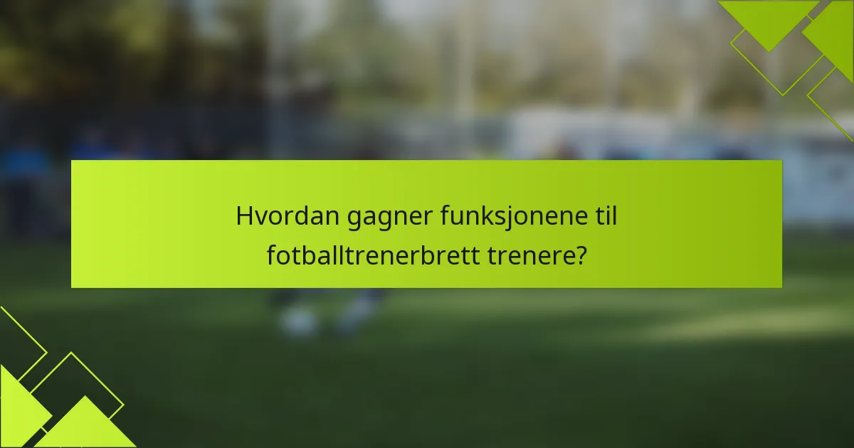 Hvordan gagner funksjonene til fotballtrenerbrett trenere?