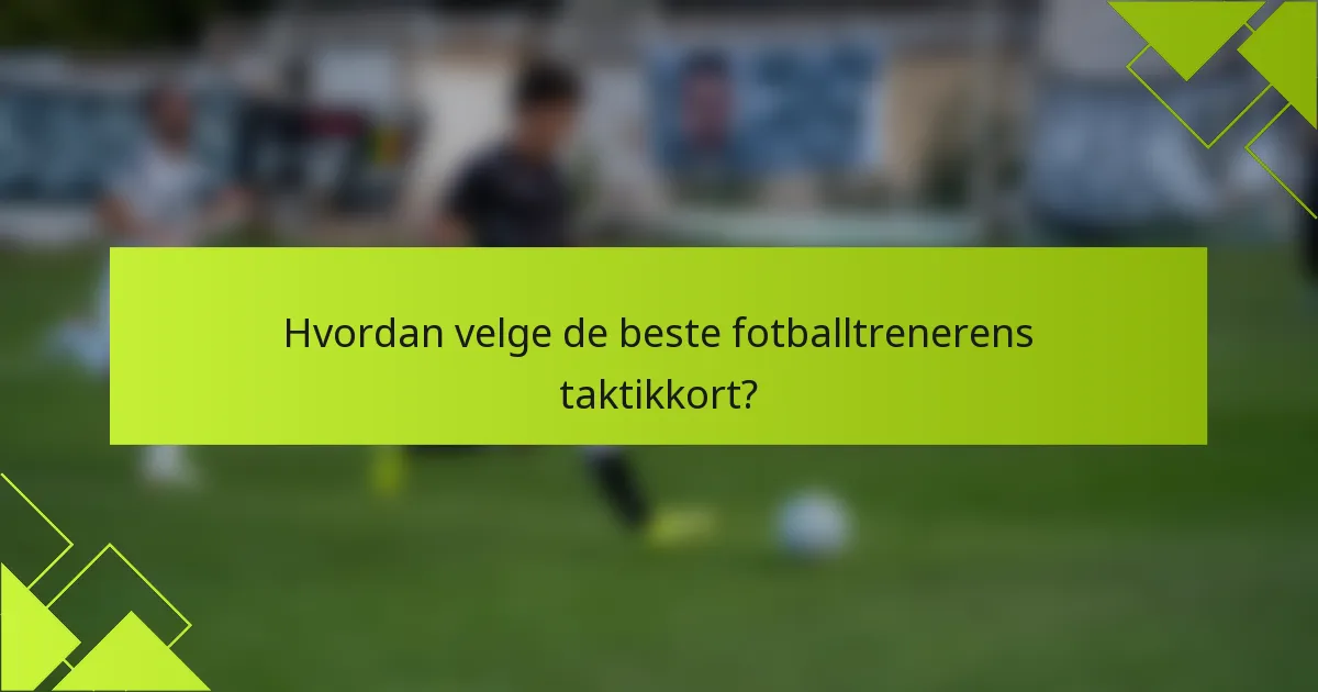 Hvordan velge de beste fotballtrenerens taktikkort?