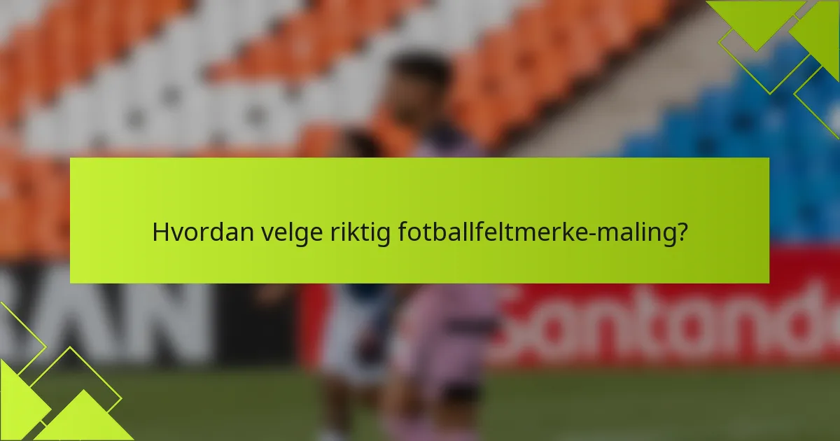 Hvordan velge riktig fotballfeltmerke-maling?