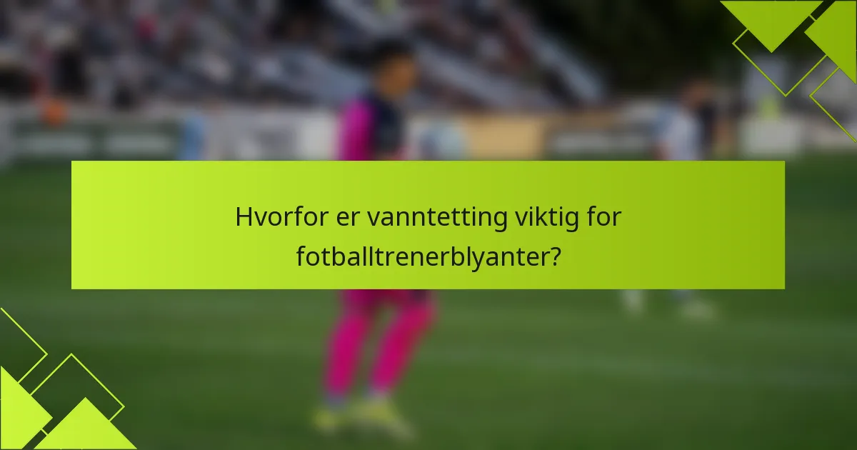 Hvorfor er vanntetting viktig for fotballtrenerblyanter?