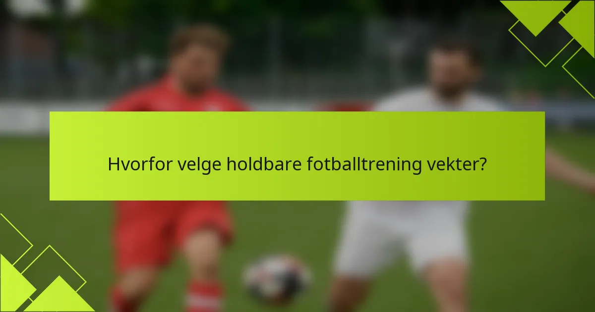 Hvorfor velge holdbare fotballtrening vekter?